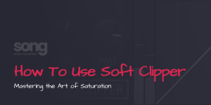How To Use a Soft Clipper in Audio Mixing
