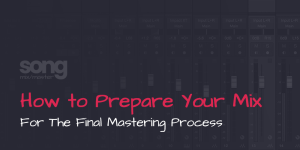 How to Prepare Your Mix for The Final Song Mastering