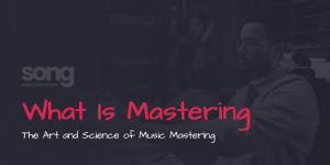 What Is Music Mastering - The Art and Science of Music Mastering