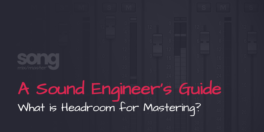 What is Headroom for Mastering - A Sound Engineers Guide