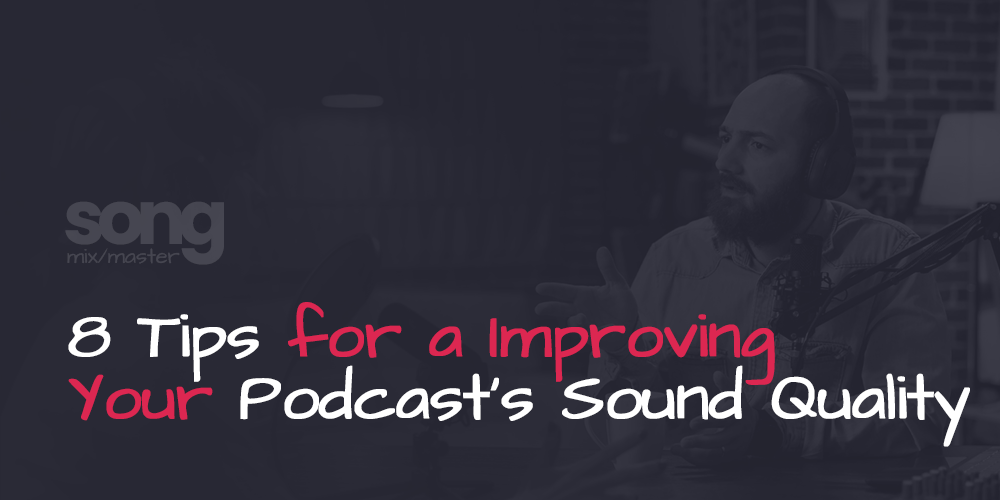 8 Tips for a Improving Your Podcast Sound Quality