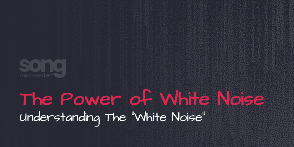 Harnessing the Power of White Noise in Audio Production