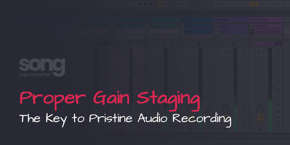 Proper Gain Staging - The Key to Pristine Audio Recording