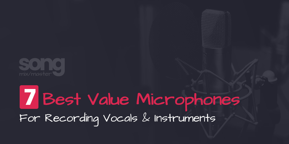 7 Best Value Studio Microphones For Recording Vocals