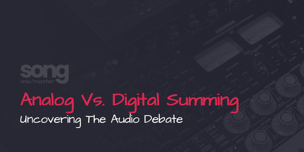 Analog Vs Digital Summing - Uncovering The Audio Debate