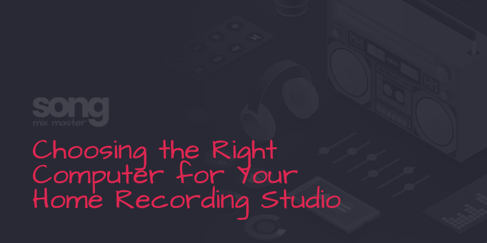 Choosing the Right Computer for Your Home Recording Studio