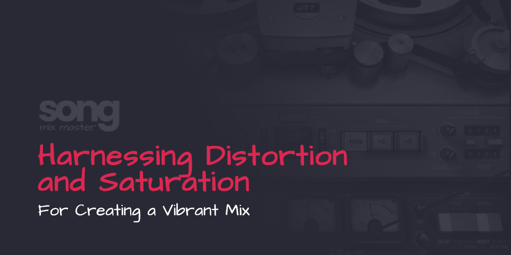 Harnessing Distortion and Saturation for Vibrant Mixes