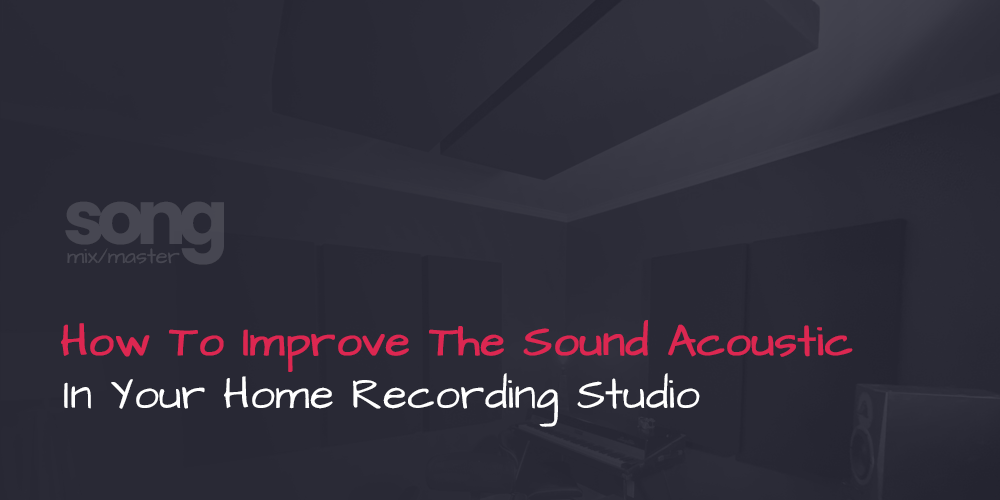 How To Improve The Sound Acoustic in a Home Studio