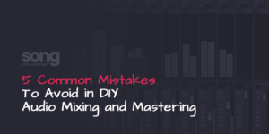 5 Common Mistakes to Avoid in DIY Audio Mixing and Mastering
