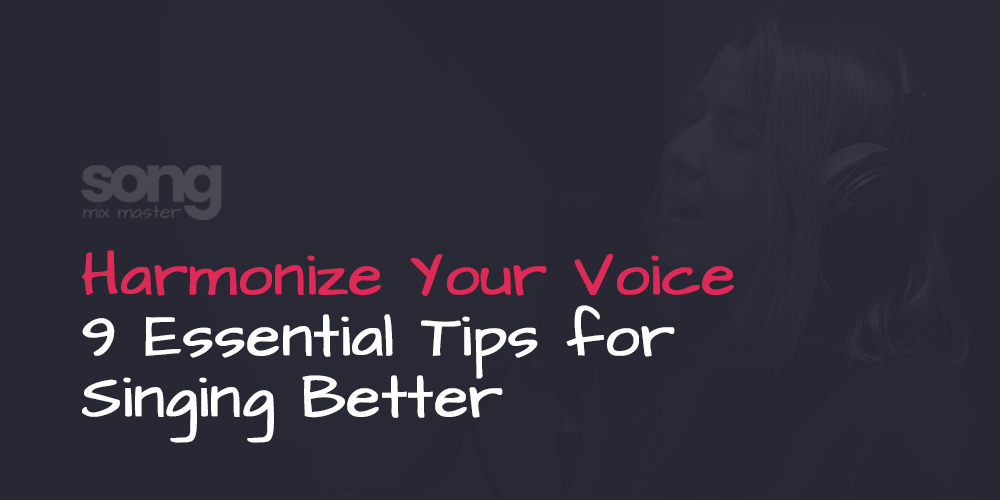 Harmonize Your Voice - 9 Essential Tips for Singing Better