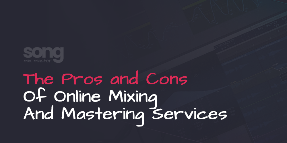 The Pros and Cons of Online Mixing and Mastering Services