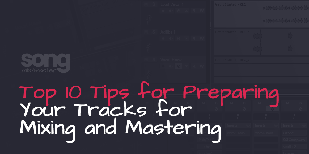 Top 10 Tips for Preparing Your Tracks for Mixing and Mastering