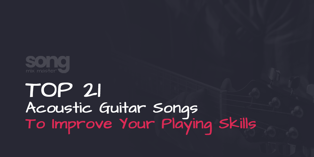 Top 21 Acoustic Guitar Songs to Improve Your Playing Skills