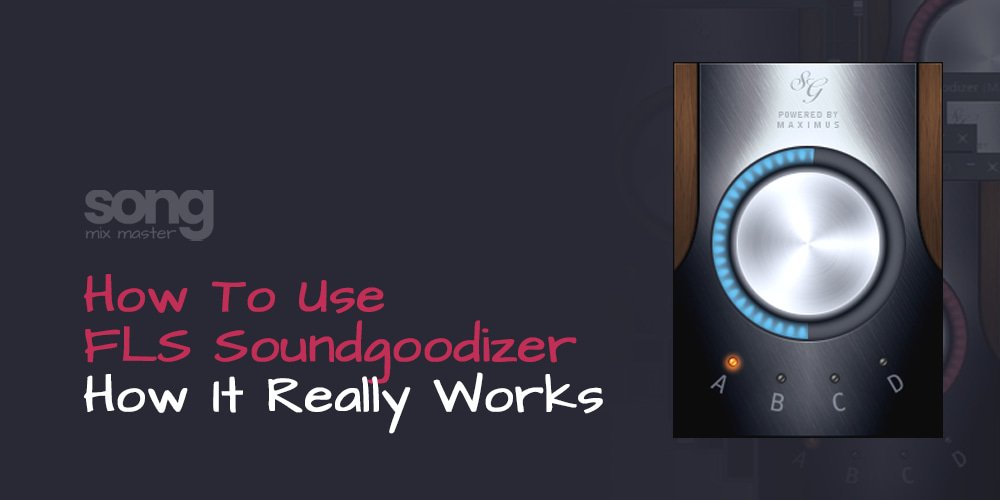 How To Use FL Studio Soundgoodizer – How It Really Works