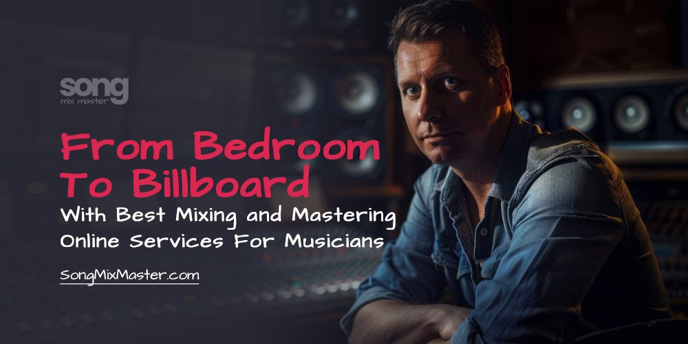 From Bedroom to Billboard With Best Online Mixing and Mastering Services
