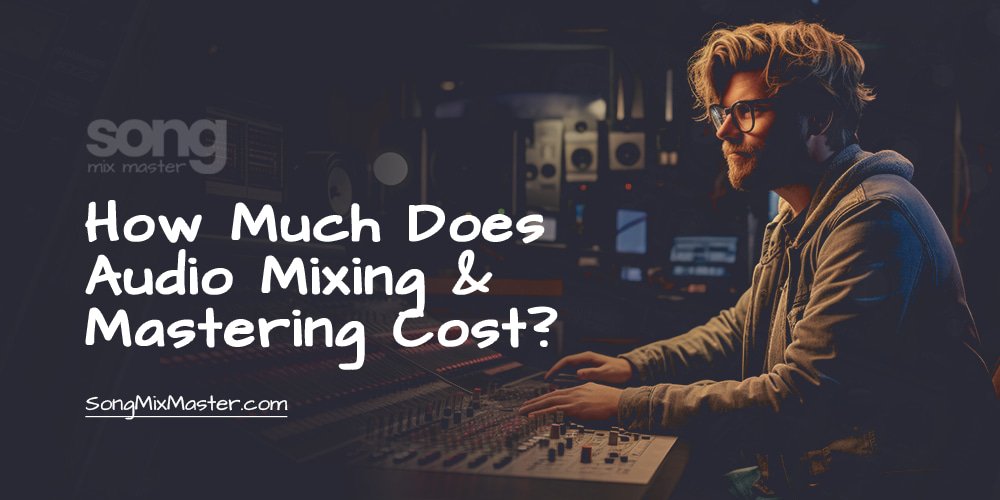 How Much Does Audio Mixing & Mastering Cost