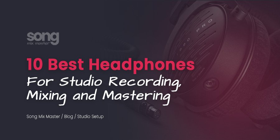 10 Best Headphones for Studio Recording, Mixing, & Mastering