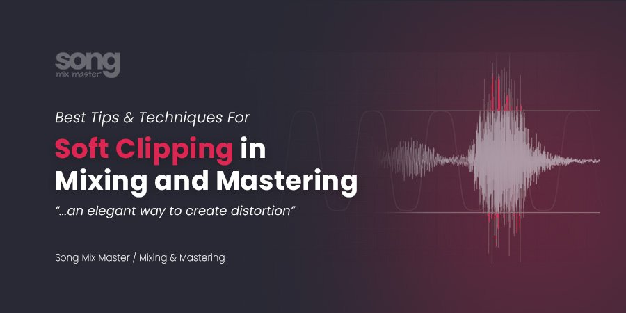 Best Tips Techniques For Soft Clipping in Mixing and Mastering