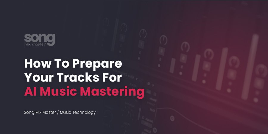 How To Prepare Your Tracks For AI Music Mastering