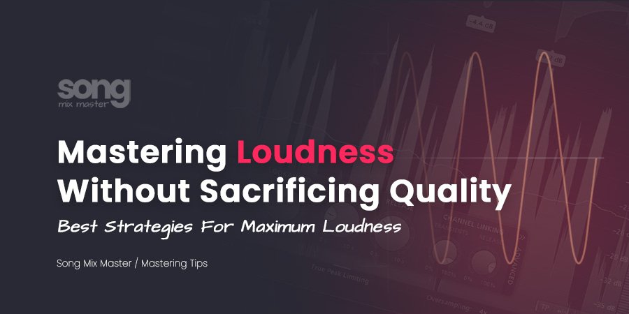 Mastering Loudness Best Strategies for Maximum Loudness