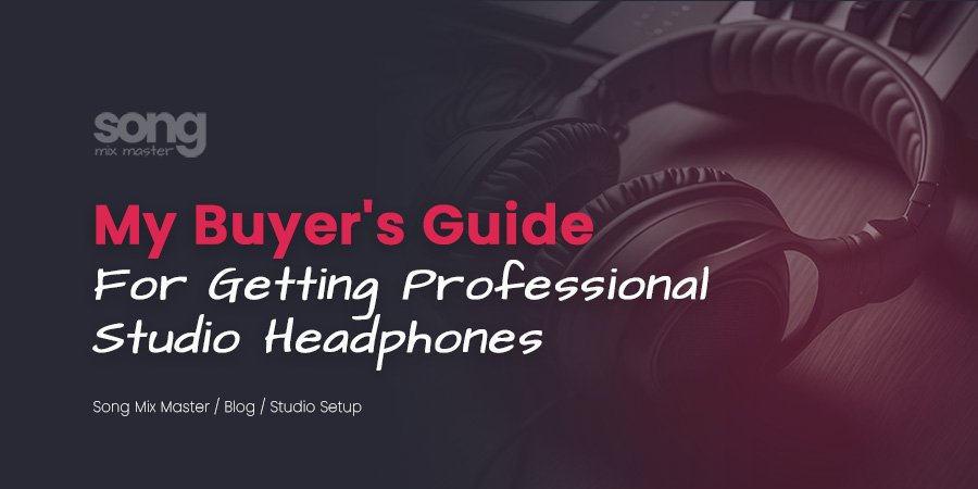 My Buyer's Guide for Professional Studio Headphones