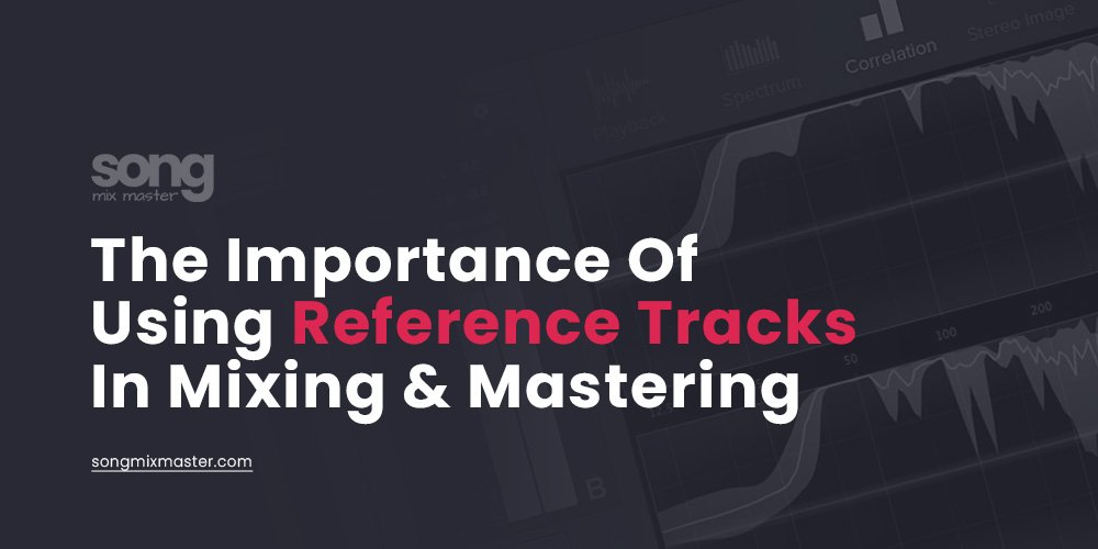 The Importance Of Reference Tracks In Mixing and Mastering