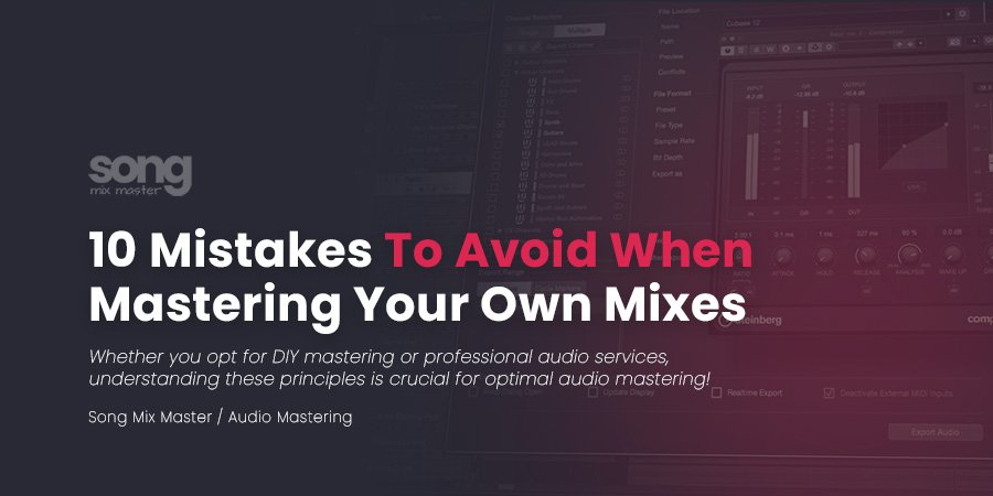 10 Mistakes to Avoid When Mastering Your Own Mixes