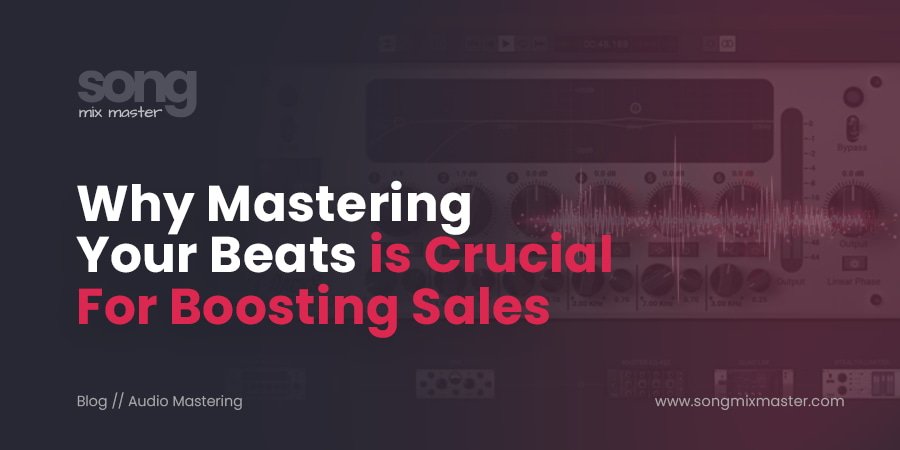 Why Mastering Your Beats is Crucial for Boosting Your Beat Sales
